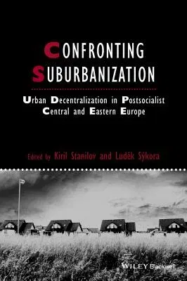 Confronting Suburbanization: Urban Decentralization in Postsocialist Central and Eastern Europe