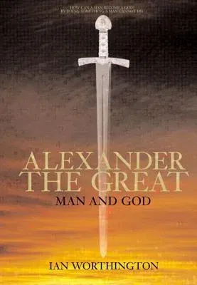 Alexander the Great: Man and God (REV Pbk)