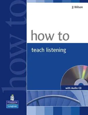 How to Teach Listening (with Audio CD) [With CDROM]