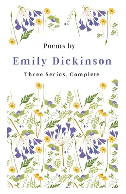 Poems by Emily Dickinson - Three Series, Complete: With an Introductory Excerpt by Martha Dickinson Bianchi