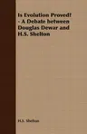 Is Evolution Proved? - A Debate Between Douglas Dewar and H.S. Shelton