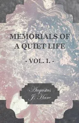 Memorials of a Quiet Life - Vol. I.