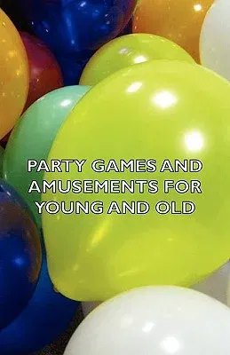 Party Games and Amusements for Young and Old