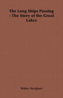 The Long Ships Passing - The Story of the Great Lakes