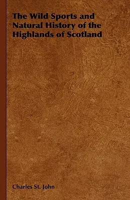 The Wild Sports and Natural History of the Highlands of Scotland