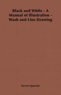 Black and White - A Manual of Illustration - Wash and Line Drawing