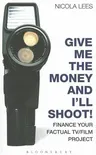 Give Me the Money and I'll Shoot!: Finance Your Factual Tv/Film Project