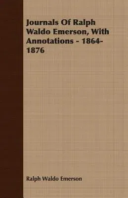 Journals of Ralph Waldo Emerson, with Annotations - 1864-1876