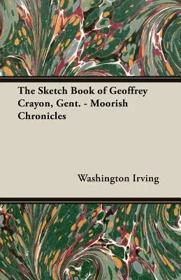 The Sketch Book of Geoffrey Crayon, Gent. - Moorish Chronicles