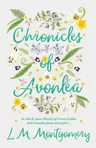 Chronicles of Avonlea, in Which Anne Shirley of Green Gables and Avonlea Plays Some Part ..