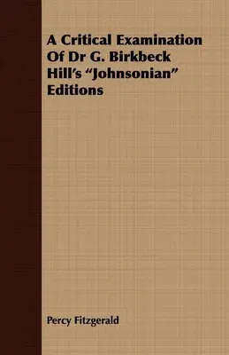 A Critical Examination of Dr G. Birkbeck Hill's Johnsonian Editions