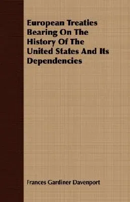 European Treaties Bearing on the History of the United States and Its Dependencies