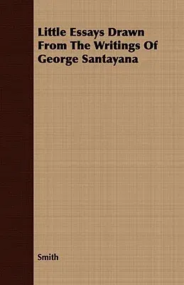 Little Essays Drawn from the Writings of George Santayana