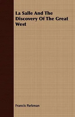 La Salle and the Discovery of the Great West