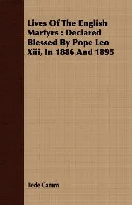 Lives of the English Martyrs: Declared Blessed by Pope Leo XIII, in 1886 and 1895