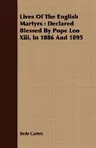 Lives of the English Martyrs: Declared Blessed by Pope Leo XIII, in 1886 and 1895