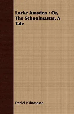 Locke Amsden: Or, the Schoolmaster, a Tale