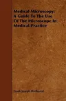 Medical Microscopy: A Guide To The Use Of The Microscope In Medical Practice