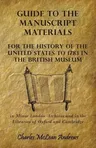 Guide to the Manuscript Materials for the History of the United States to 1783 in the British Museum, in Minor London Archives and in the Libraries of