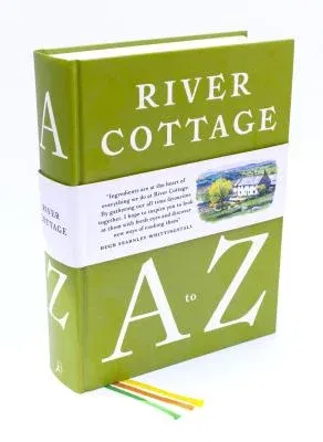 River Cottage A to Z: Our Favourite Ingredients, & How to Cook Them