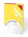 On the Side: A Sourcebook of Inspiring Side Dishes