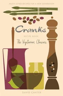 The Cranks Recipe Book: The Vegetarian Classics