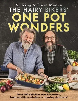 The Hairy Bikers' One Pot Wonders: Over 100 Delicious New Favourites, from Terrific Tray Bakes to Roasting Tin Treats!