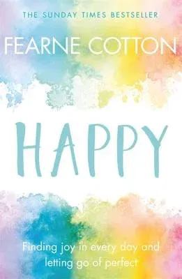 Happy: Finding Joy in Every Day and Letting Go of Perfect