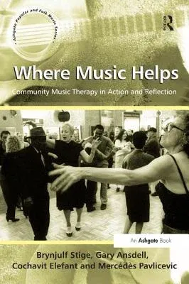 Where Music Helps: Community Music Therapy in Action and Reflection (Revised)