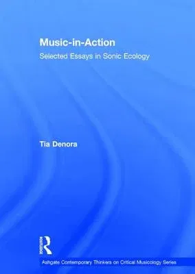 Music-In-Action: Selected Essays in Sonic Ecology