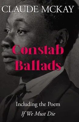 Constab Ballads: Including the Poem 'If We Must Die'