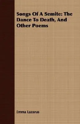 Songs of a Semite: The Dance to Death, and Other Poems