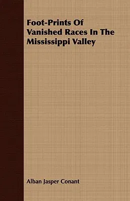 Foot-Prints of Vanished Races in the Mississippi Valley