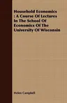 Household Economics: A Course of Lectures in the School of Economics of the University of Wisconsin