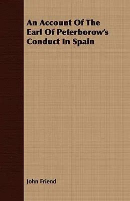 An Account of the Earl of Peterborow's Conduct in Spain