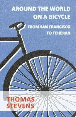 Around the World on a Bicycle, from San Francisco to Teheran