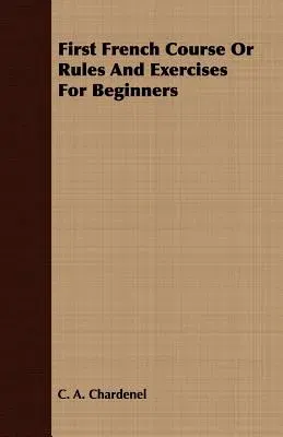 First French Course or Rules and Exercises for Beginners