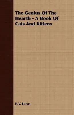 The Genius of the Hearth - A Book of Cats and Kittens