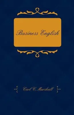 Business English; A Course in Practical Grammar and Business Correspondence for Commercial Schools