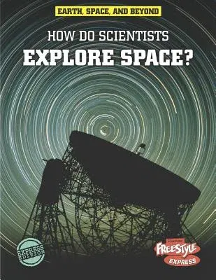 How Do Scientists Explore Space?