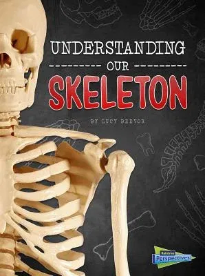 Understanding Our Skeleton