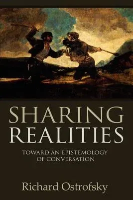 Sharing Realities: Toward an Epistemology of Conversation