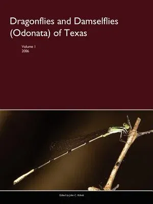 Dragonflies and Damselflies (Odonata) of Texas, Volume I