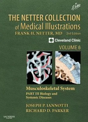 The Netter Collection of Medical Illustrations, Volume 6: Musculoskeletal System, Part 3: Biology and Systemic Diseases