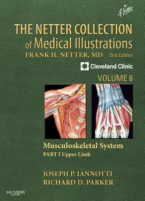 The Netter Collection of Medical Illustrations: Musculoskeletal System, Volume 6, Part I - Upper Limb (Revised)