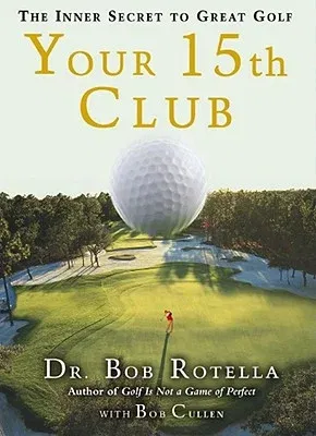 Your 15th Club: The Inner Secret to Great Golf