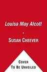 Louisa May Alcott: A Personal Biography