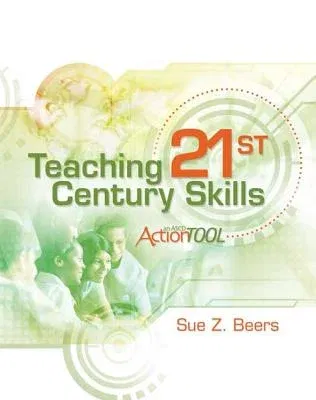 Teaching 21st Century Skills: An ASCD Action Tool