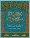 Teaching to Strengths: Supporting Students Living with Trauma, Violence, and Chronic Stress