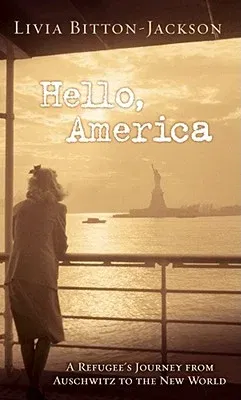 Hello, America: A Refugee's Journey from Auschwitz to the New World (Reprint)